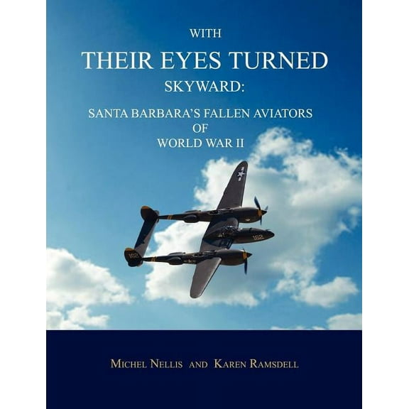 With Their Eyes Turned Skyward: Santa Barbara's Fallen Aviators of World War II, (Paperback)