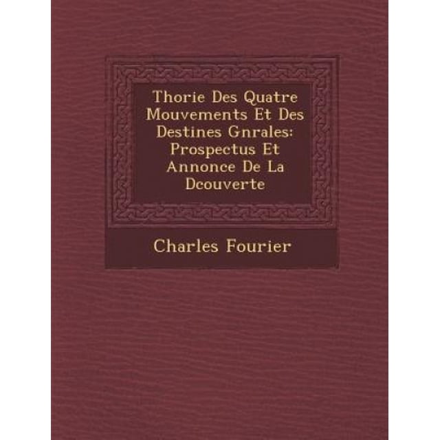 Th Orie Des Quatre Mouvements Et Des Destin Es G N Rales: Prospectus Et Annonce de La D Couverte