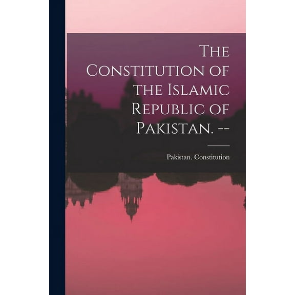 The Constitution of the Islamic Republic of Pakistan. --, (Paperback)