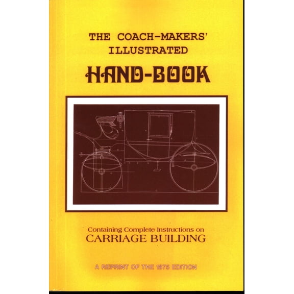 Pre-Owned Coach-Makers' Illustrated Hand-Book, 1875: Containing Complete Instructions on Carriage Building (Paperback) 1879335611 9781879335615