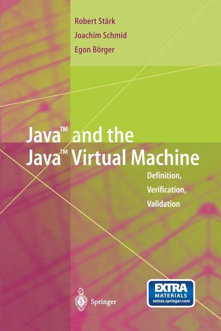 Java and the Java Virtual Machine: Definition, Verification, Validation ...