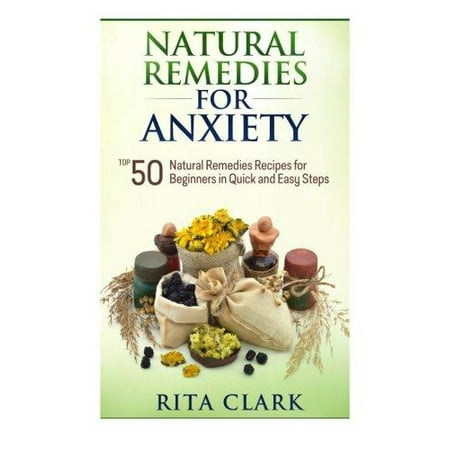 Les remèdes naturels pour l'anxiété- Top 50 Recettes de remèdes naturels pour les débutants en rapides et étapes faciles