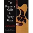 thumbnail image 1 of Beginner's Guide to Playing Guitar: A Simple, A-To-Z Guide For First-Time Musicians, 1 of 2