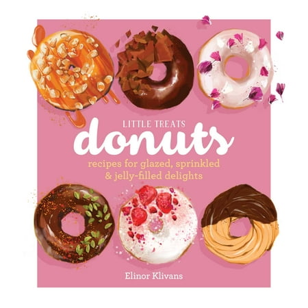Little Treats Donuts : Recipes for Glazed, Sprinkled & Jelly-Filled