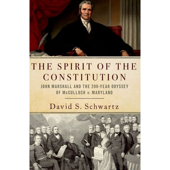 Spirit of the Constitution: John Marshall and the 200-Year Odyssey of McCulloch V. Maryland, (Paperback)