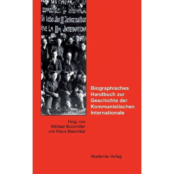 Biographisches Handbuch Zur Geschichte Der Kommunistischen Internationale: Ein Deutsch-Russisches Forschungsprojekt, (Hardcover)