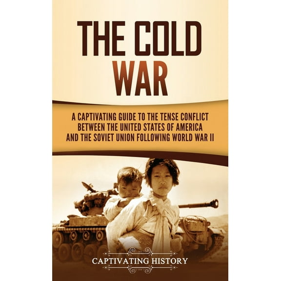 The Cold War: A Captivating Guide to the Tense Conflict between the United States of America and the Soviet Union Follow, (Hardcover)