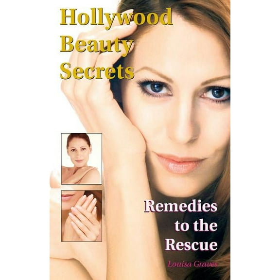 Hollywood Beauty Secrets: Remedies to the Rescue (Paperback)