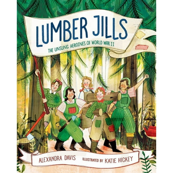 Lumber Jills: The Unsung Heroines of World War II, (Hardcover)