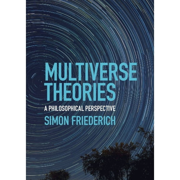 Multiverse Theories: A Philosophical Perspective, (Hardcover)
