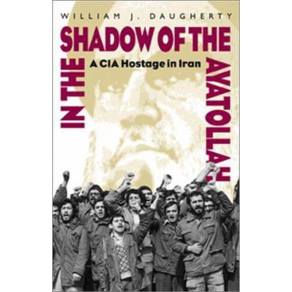 Pre-Owned In the Shadow of the Ayatollah: A CIA Hostage in Iran (Hardcover) 1557501696 9781557501691