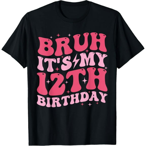 Bruh It's My 12th Birthday 12 Year Old Birthday For Girls T-Shirt