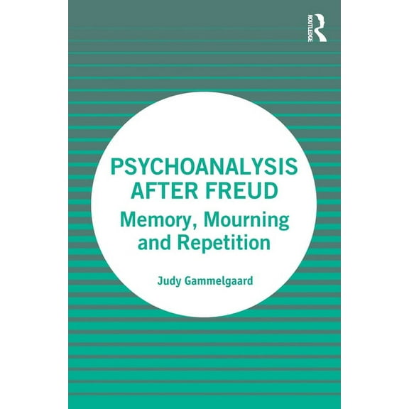 Psychoanalysis After Freud: Memory, Mourning and Repetition, (Paperback)