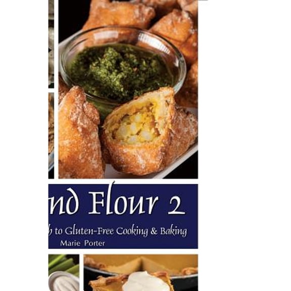 Beyond Flour 2: A Fresh Approach to Gluten-Free Cooking & Baking (Paperback)