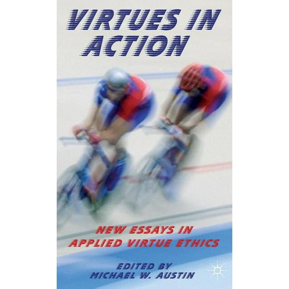 Virtues in Action: New Essays in Applied Virtue Ethics, (Hardcover)