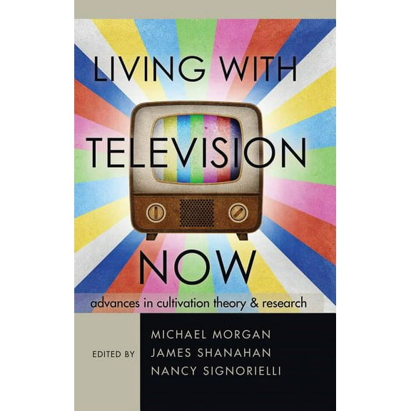 Living with Television Now: Advances in Cultivation Theory and Research (Paperback)