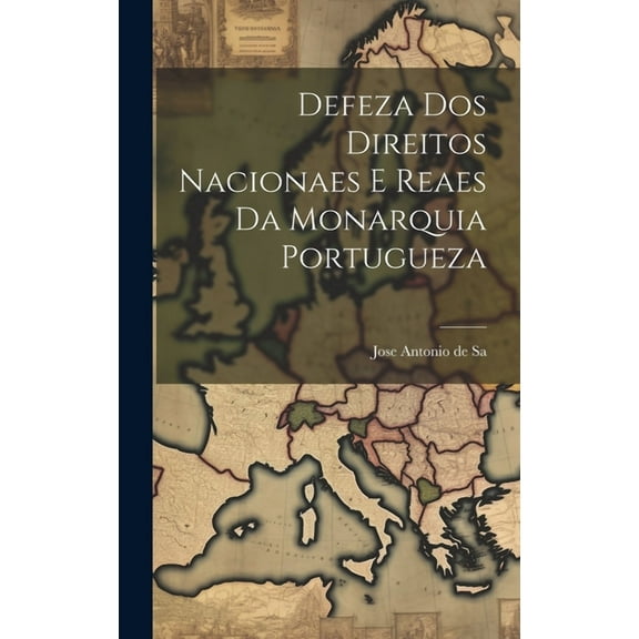 Defeza Dos Direitos Nacionaes E Reaes Da Monarquia Portugueza (Hardcover)