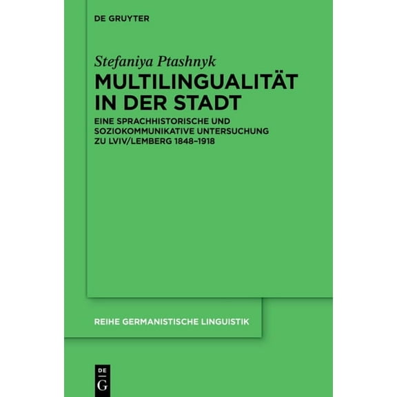 Reihe Germanistische Linguistik Multilingualität in Der Stadt: Eine Sprachhistorische Und Soziokommunikative Untersuchung Zu LVIV/Lemberg 1848-1918, Book 335, (Hardcover)