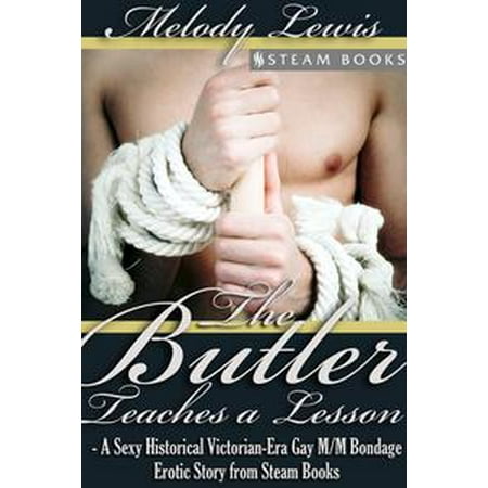 The Butler Teaches a Lesson - A Sexy Historical Victorian-Era Gay M/M Bondage Erotic Story from Steam Books -