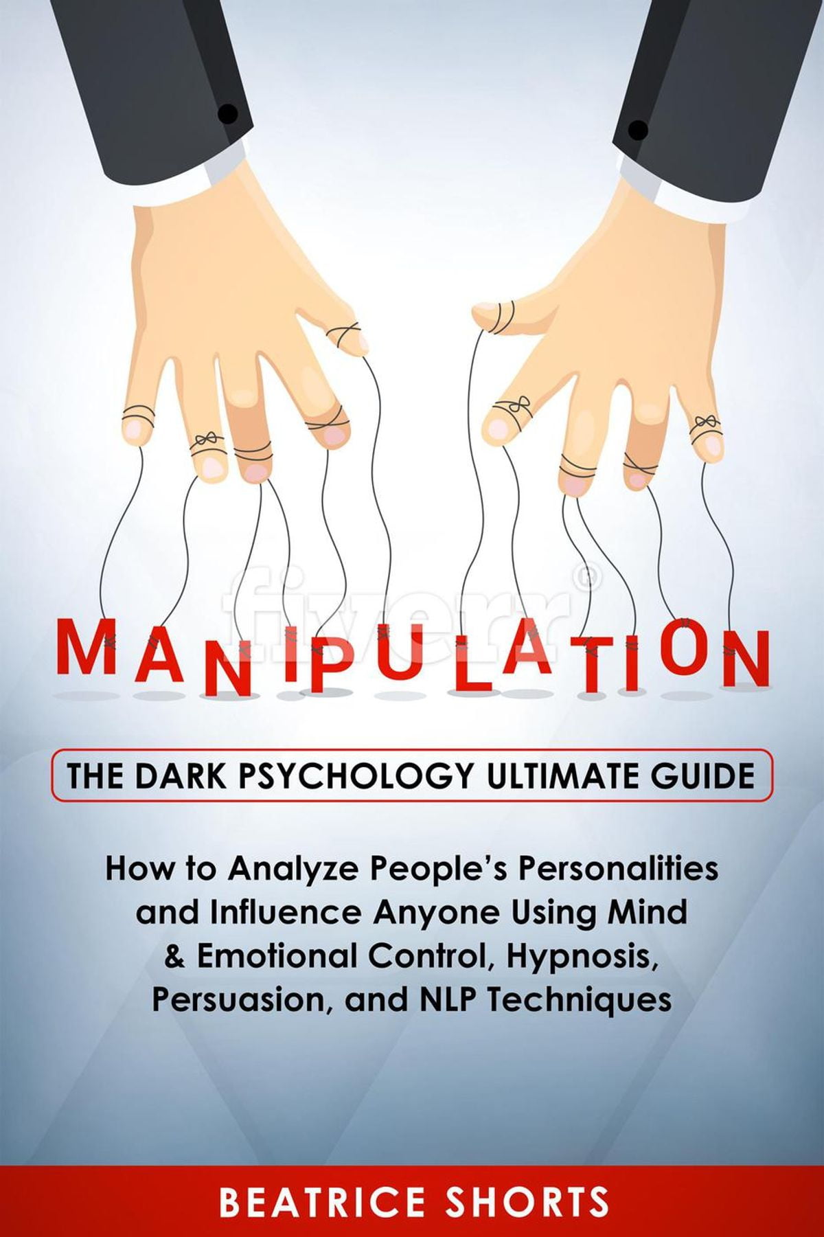 Manipulation The Dark Psychology Ultimate Guide How to Analyze People’s Personalities and