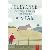 Pollyanne - The Rescued Donkey Who Became a Star: A Heartwarming Tale for 5 to 7 Year Olds About a Donkey Who Found Her , (Hardcover)