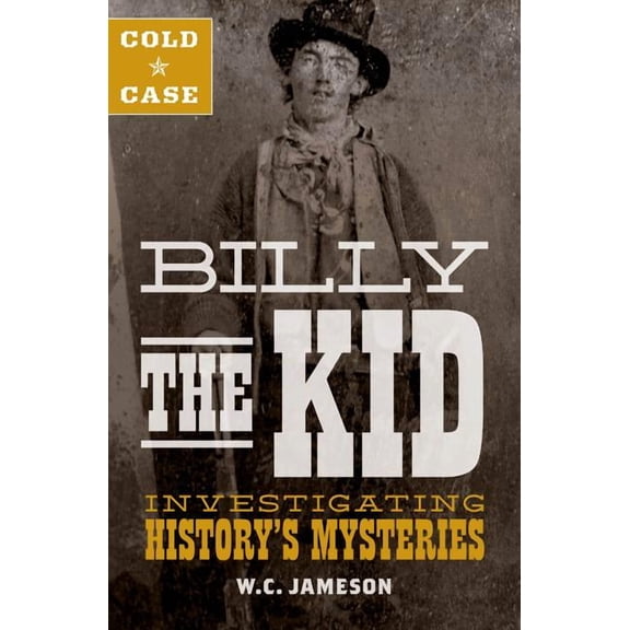 Cold Case: Billy the Kid: Investigating History's Mysteries, (Hardcover)