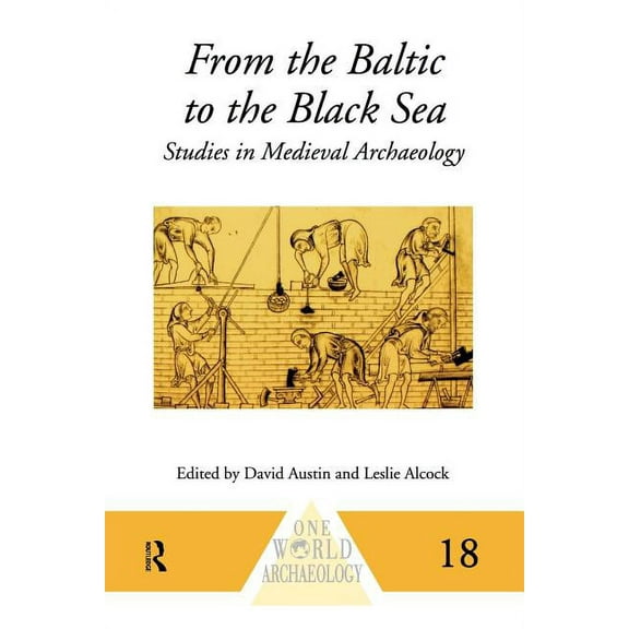 One World Archaeology From the Baltic to the Black Sea: Studies in Medieval Archaeology, (Paperback)