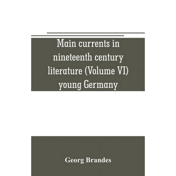 Main currents in nineteenth century literature (Volume VI) young Germany, (Paperback)