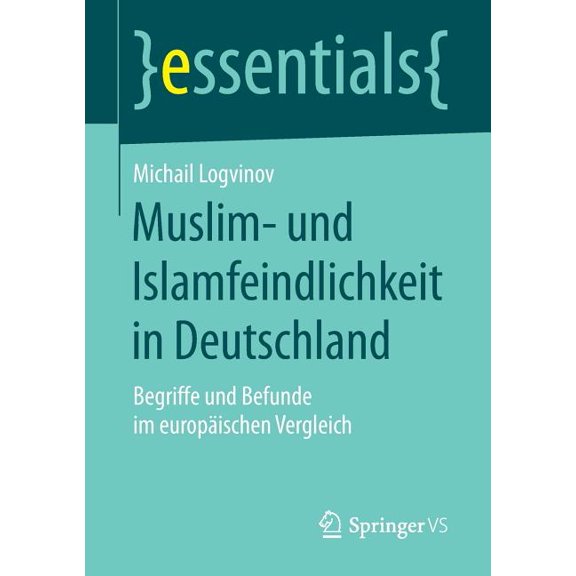 Essentials Muslim- Und Islamfeindlichkeit in Deutschland: Begriffe Und Befunde Im Europäischen Vergleich, (Paperback)