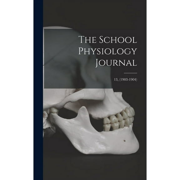 The School Physiology Journal; 13, (1903-1904) (Hardcover)