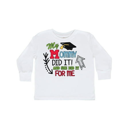 

Inktastic My Mommy Did It and She Did it For Me with Graduation Cap Gift Toddler Boy Girl Long Sleeve T-Shirt