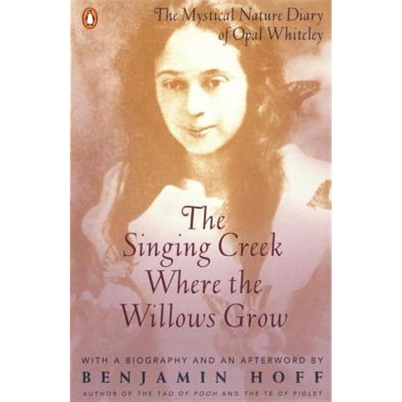 Pre-Owned The Singing Creek Where the Willows Grow: The Mystical Nature Diary of Opal Whiteley (Paperback) 0140237208 9780140237207