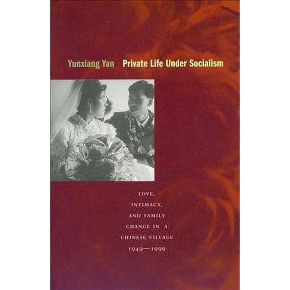 Private Life under Socialism : Love, Intimacy, and Family Change in a Chinese Village, 1949-1999 (Paperback)