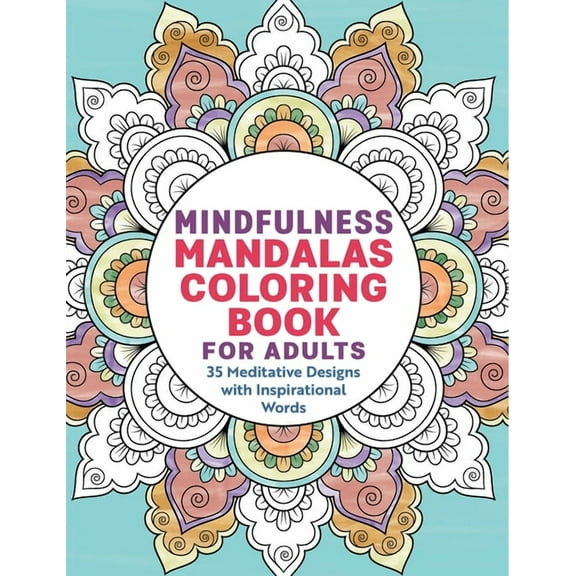 Mindfulness Mandalas Coloring Book for Adults: 35 Meditative Designs with Inspirational Words, (Paperback)