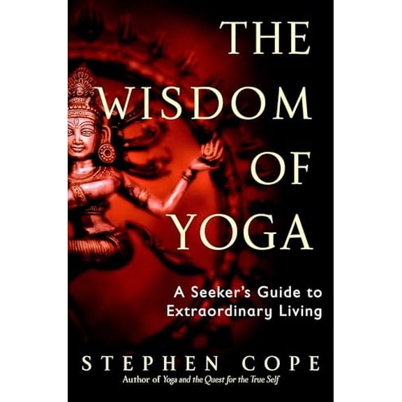 Pre-Owned The Wisdom of Yoga: A Seeker's Guide to Extraordinary Living (Paperback) 0553380540 9780553380545