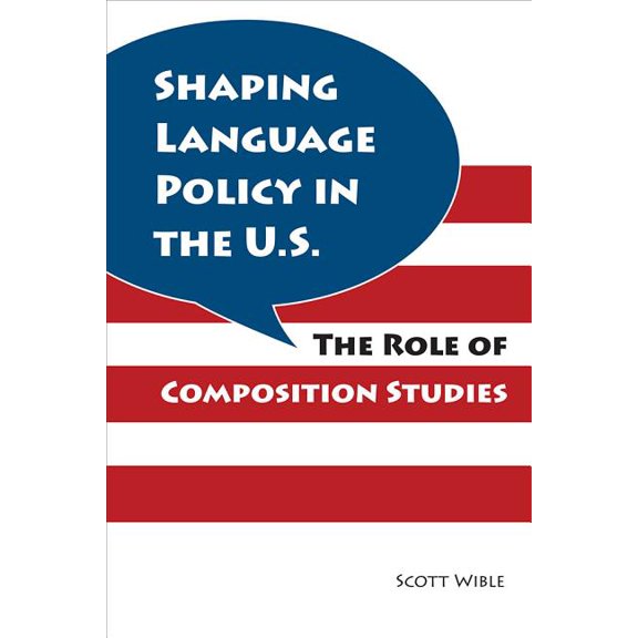 Shaping Language Policy in the U.S. : The Role of Composition Studies (Paperback)