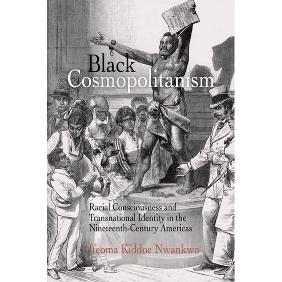 Rethinking the Americas Black Cosmopolitanism: Racial Consciousness and Transnational Identity in the Nineteenth-Century Americas, (Paperback)
