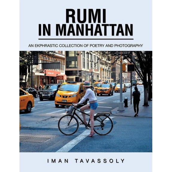 Rumi in Manhattan: An Ekphrastic Collection of Poetry and Photography (Paperback)