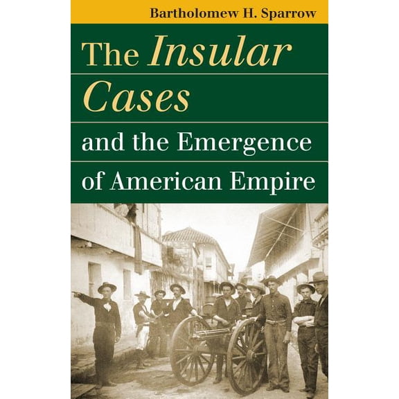 Landmark Law Cases & American Society The Insular Cases and the Emergence of American Empire, (Paperback)