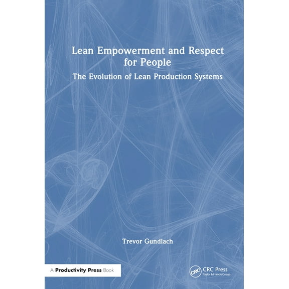 Lean Empowerment and Respect for People: The Evolution of Lean Production Systems, (Hardcover)