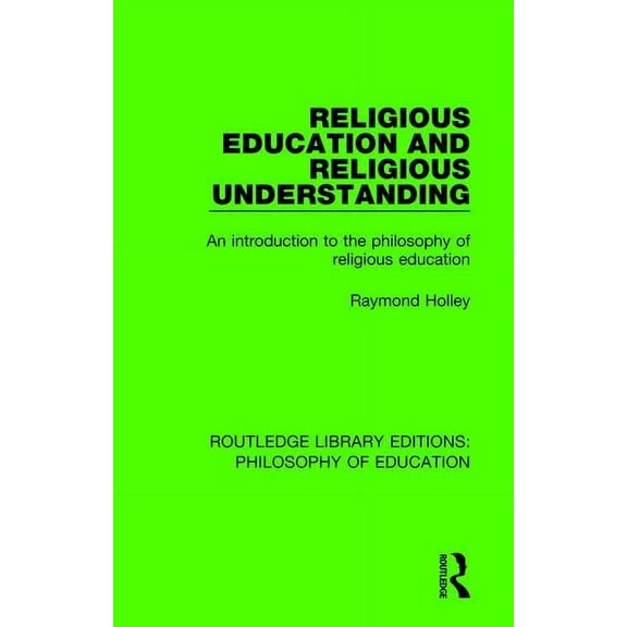 Routledge Library Editions: Philosophy o Religious Education and Religious Understanding: An Introduction to the Philosophy of Religious Education, (Paperback)