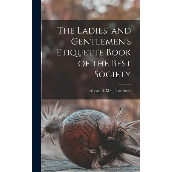 The Ladies' and Gentlemen's Etiquette Book of the Best Society (Hardcover)