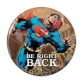 thumbnail image 1 of Superman Be Right Back Kitchen Refrigerator Locker Button Magnet, 1 of 6