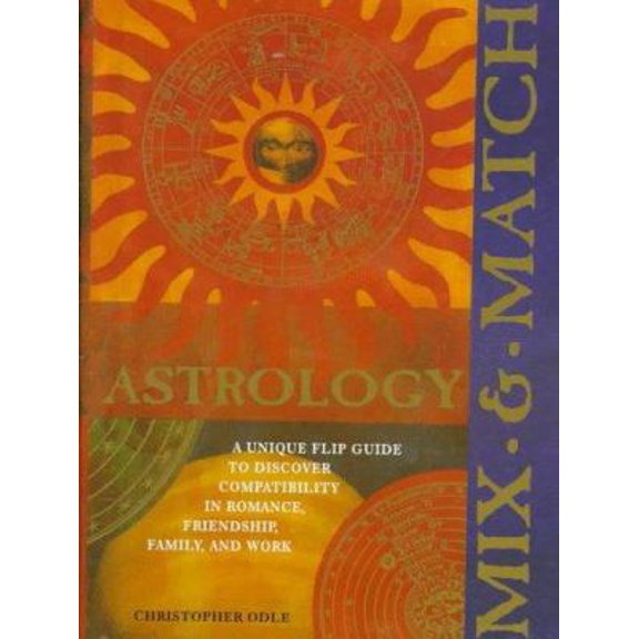 Pre-Owned Mix & Match Astrology: A Unique Flip Guide to Discover Compatibility in Romance, Friendship, Family, and Work (Unknown) 0764150545 9780764150548