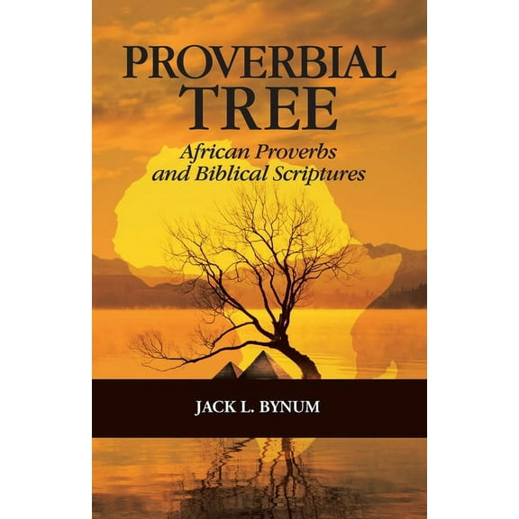 Proverbial Tree: African Proverbs and Biblical Scriptures (Paperback)