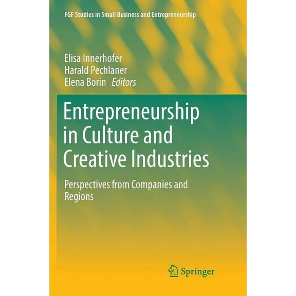 Fgf Studies in Small Business and Entrep Entrepreneurship in Culture and Creative Industries: Perspectives from Companies and Regions, (Paperback)