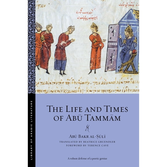 Library of Arabic Literature The Life and Times of Abū Tammām, Book 43, (Paperback)