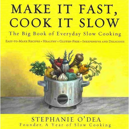 Make It Fast, Cook It Slow: The big Book of Everyday Slow Cooking
