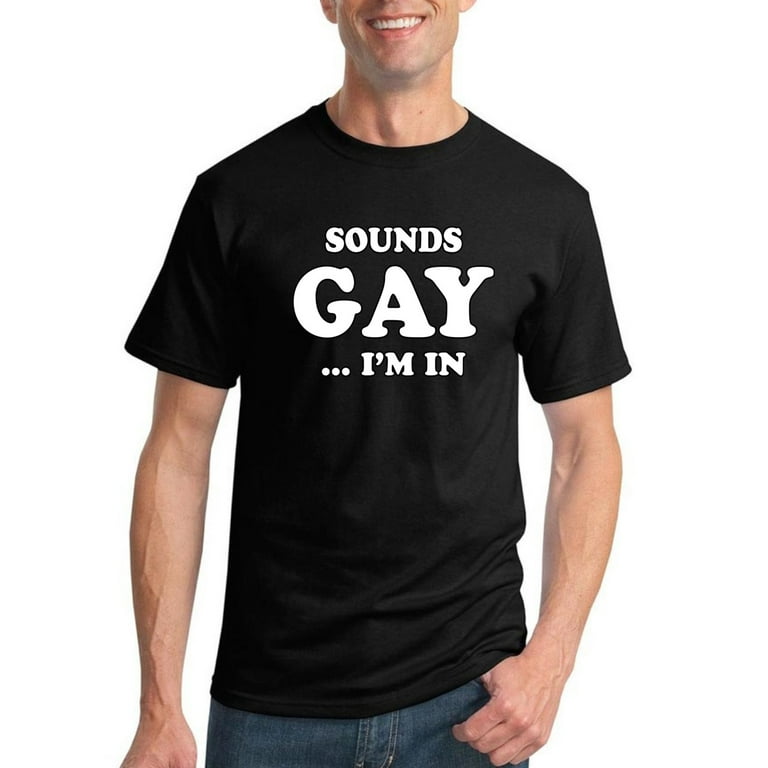 Sounds Gay. I?m In. | Mens Humor Graphic T-Shirt, Black, X-Large