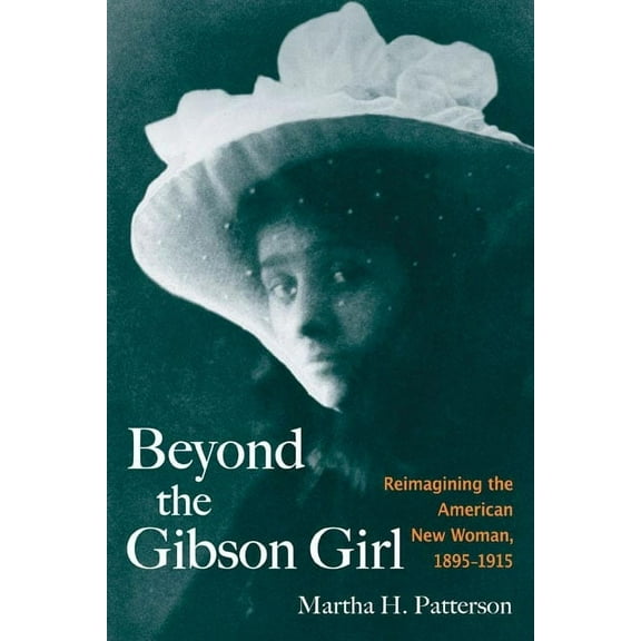 Beyond the Gibson Girl: Reimagining the American New Woman, 1895-1915, (Hardcover)